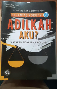 Image of Berantas Korupsi 1 : Adilkah Aku? 