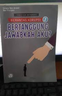 Image of Berantas Korupsi 2 : Bertanggung Jawabkah Aku?
